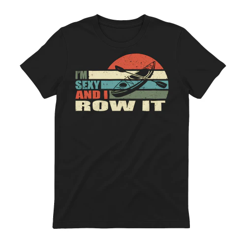 Kayaking I'm Sexy And I Row It
