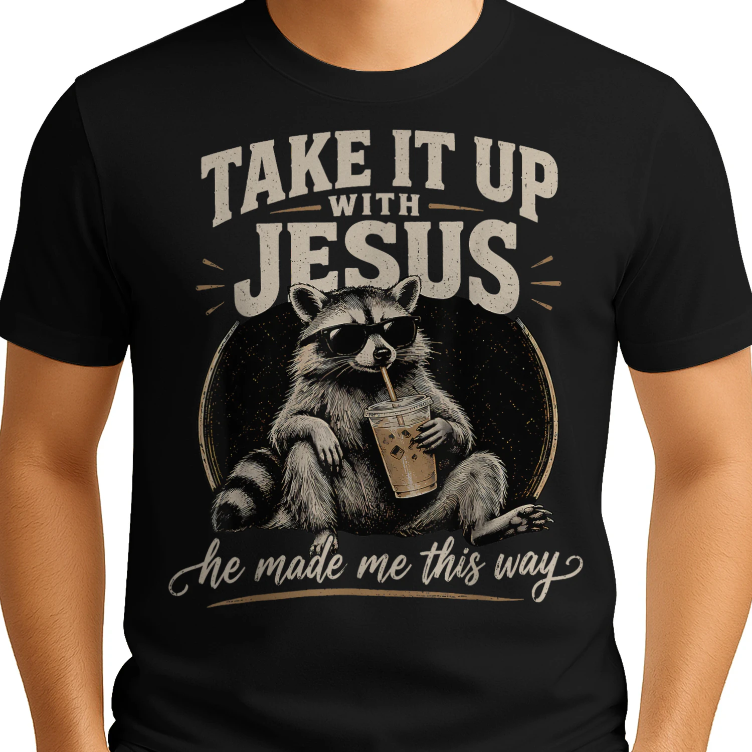 Take It Up with Jesus He Made Me This Way Raccoon