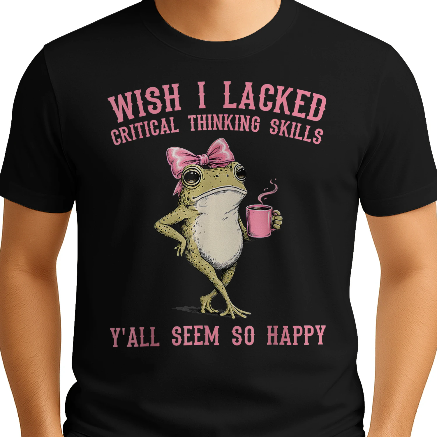 Wish I Lacked Critical Thinking Skills Y'all Seem
