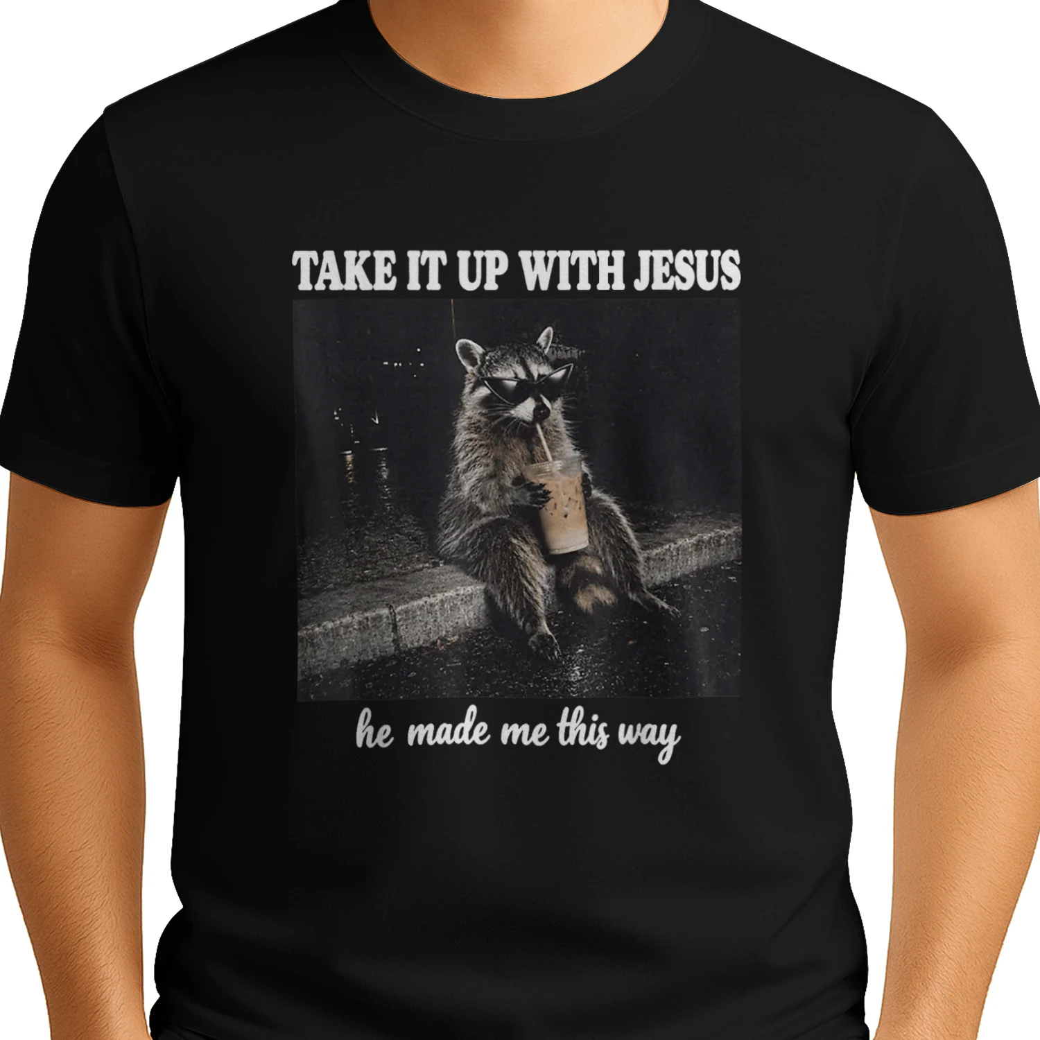 Take It Up with Jesus He Made Me This Way