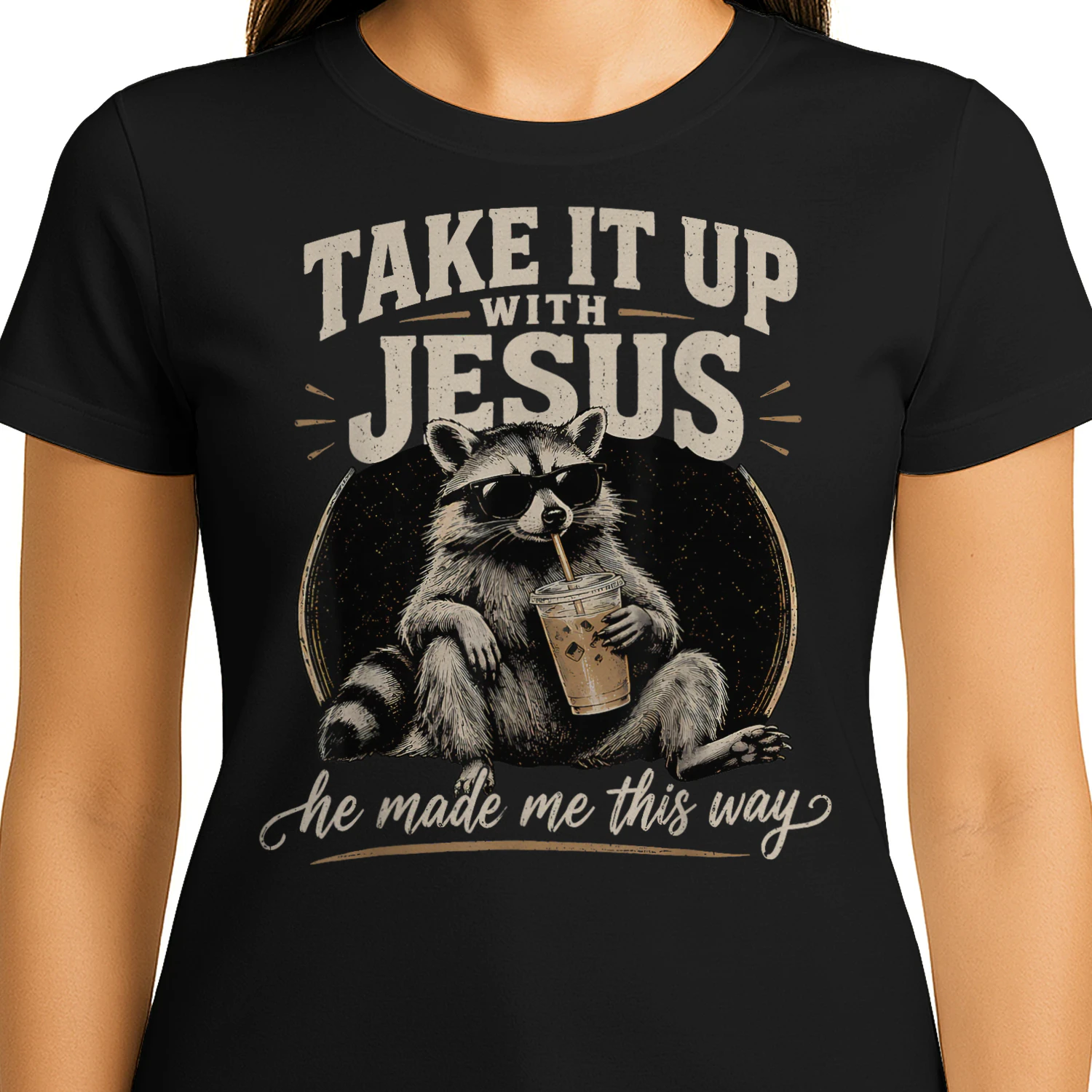 Take It Up with Jesus He Made Me This Way Raccoon