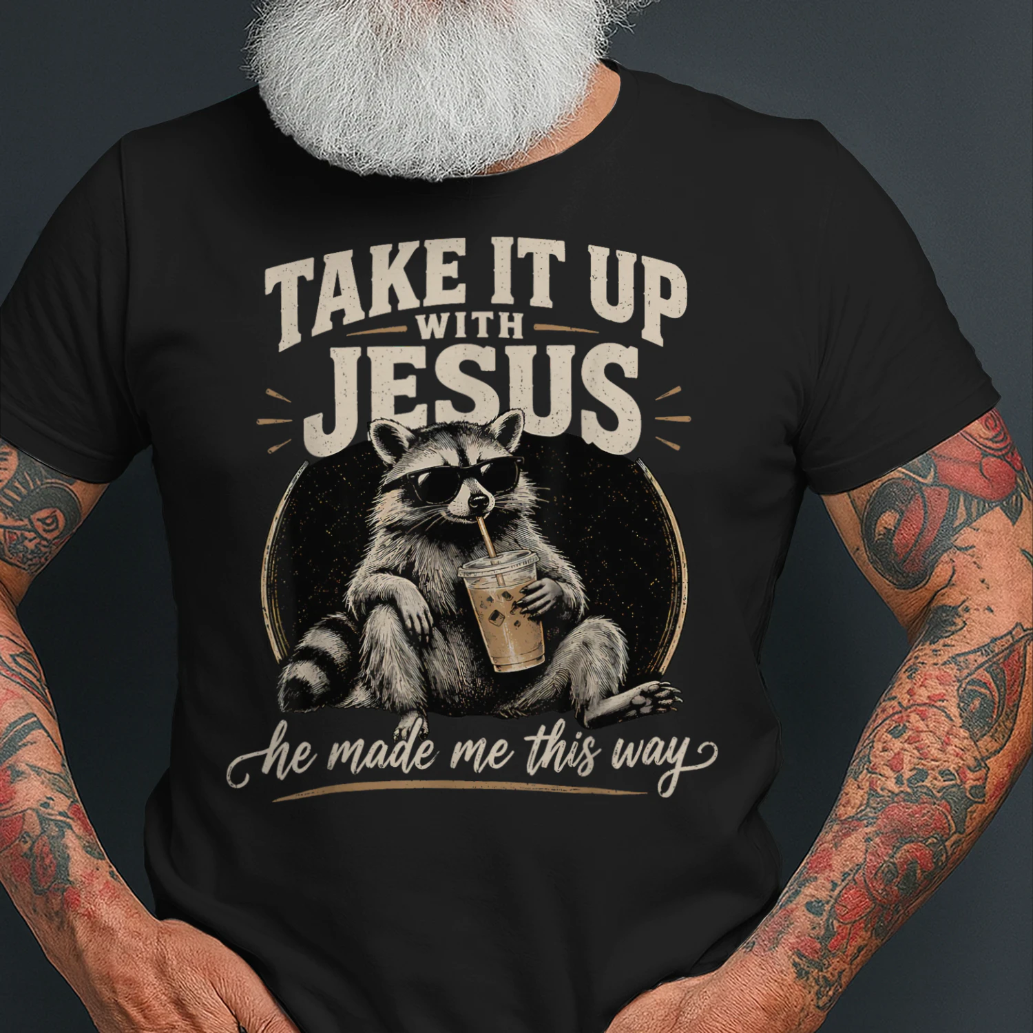 Take It Up with Jesus He Made Me This Way Raccoon