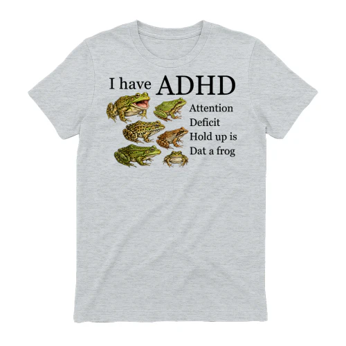 I Have ADHD Attention Deficit Hold Up is Dat A