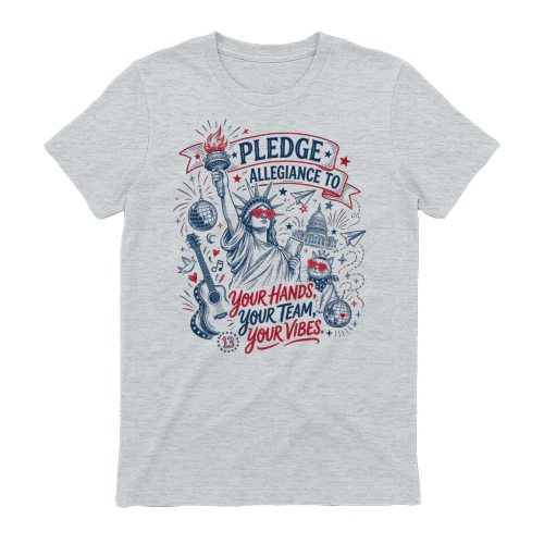 Pledge Allegiance to Your Hands Your Team Your Vibes America Comfort