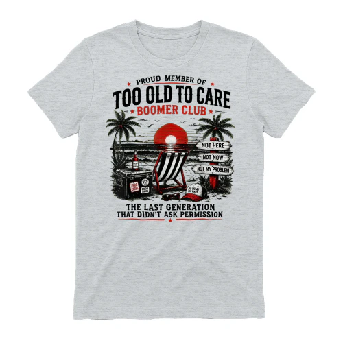 Proud Member of Too Old to Care Boomer Club Humor Art