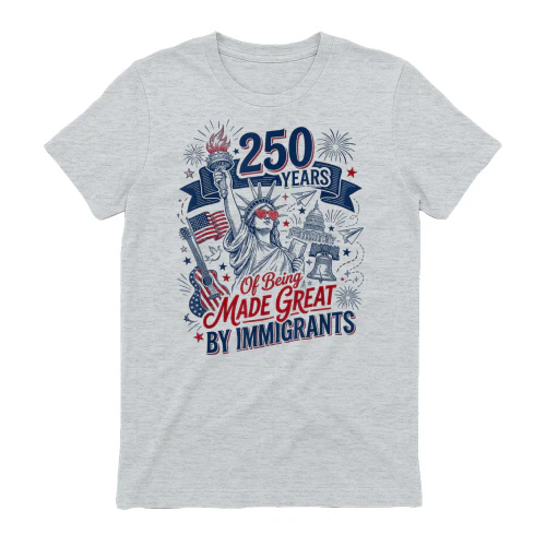 250 Years Made Great By Immigrants Patriotic Graphic