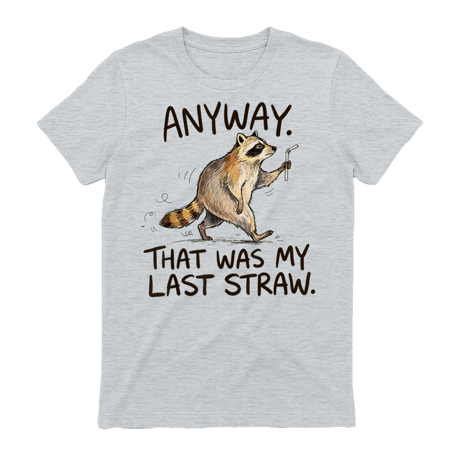 Anyway that was My Last Straw Funny Raccoon Humor