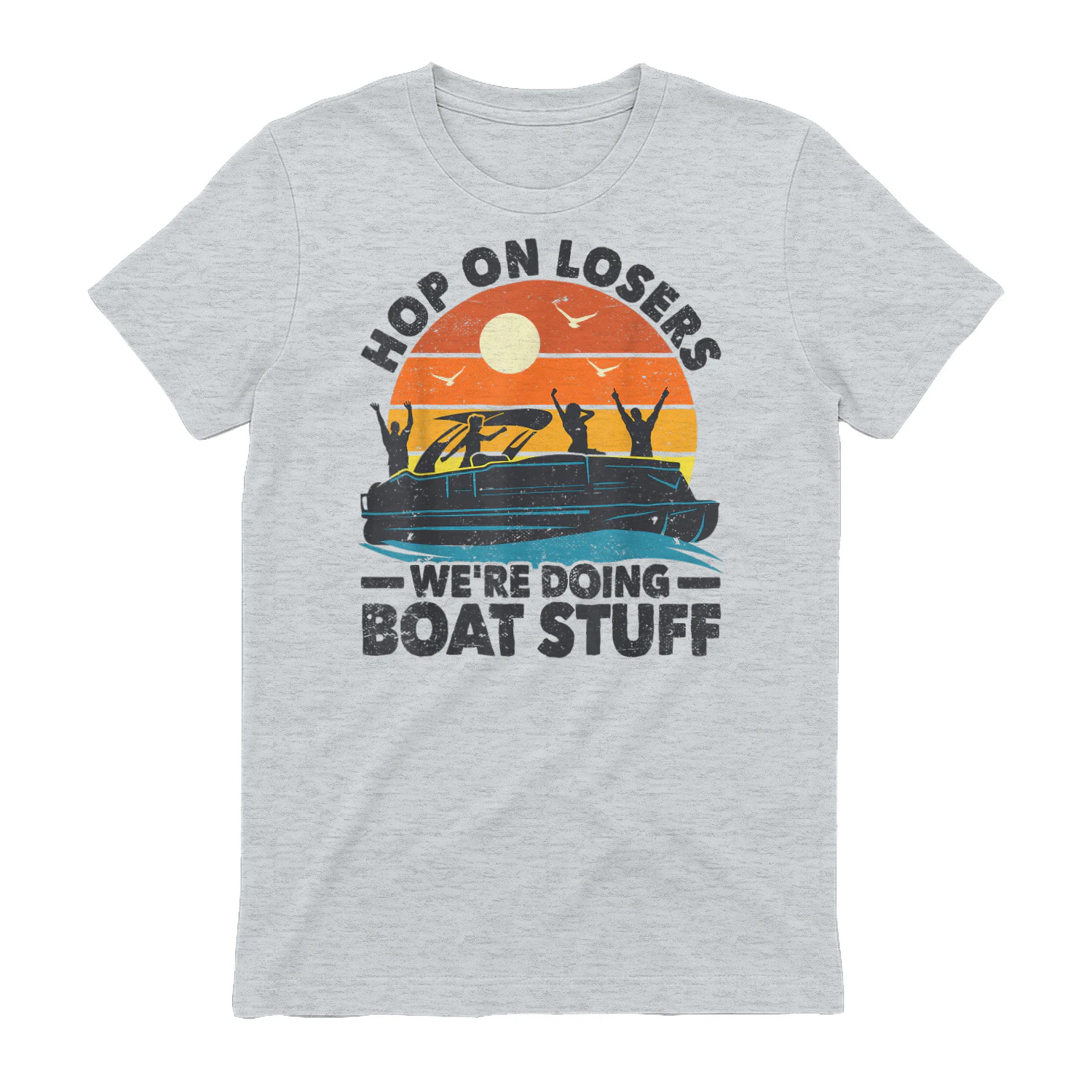 Hop on losers We're Doing Boat Stuff Pontoon Boat Captain