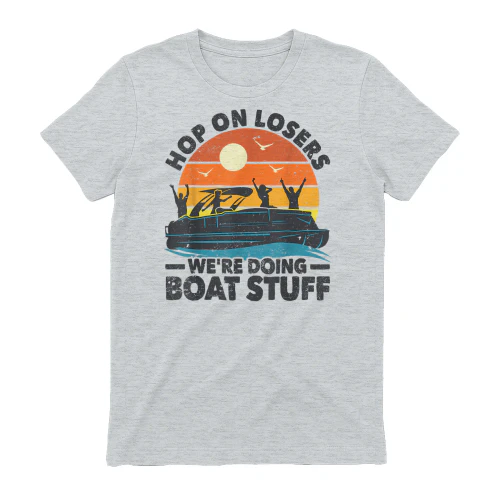 Hop on losers We're Doing Boat Stuff Pontoon Boat Captain