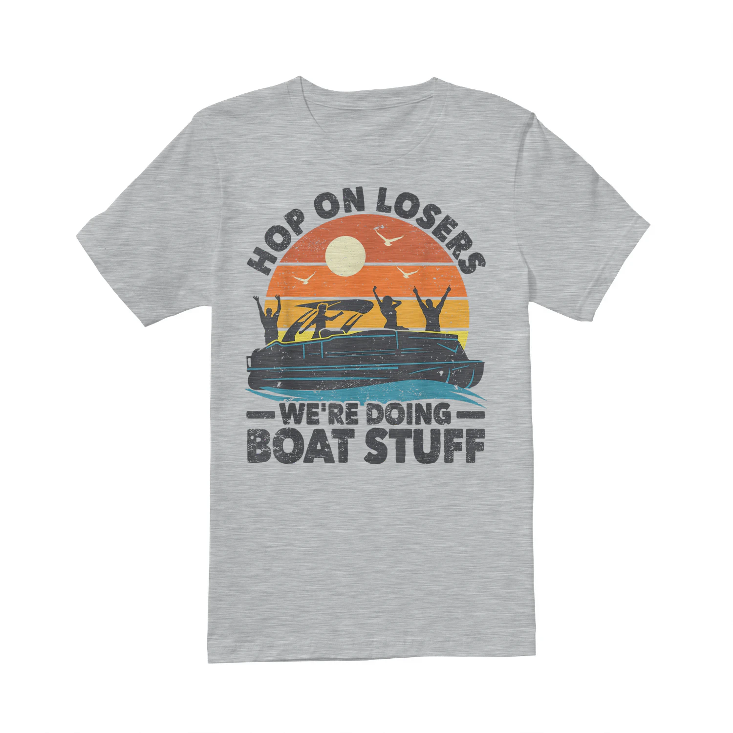 Hop on losers We're Doing Boat Stuff Pontoon Boat Captain