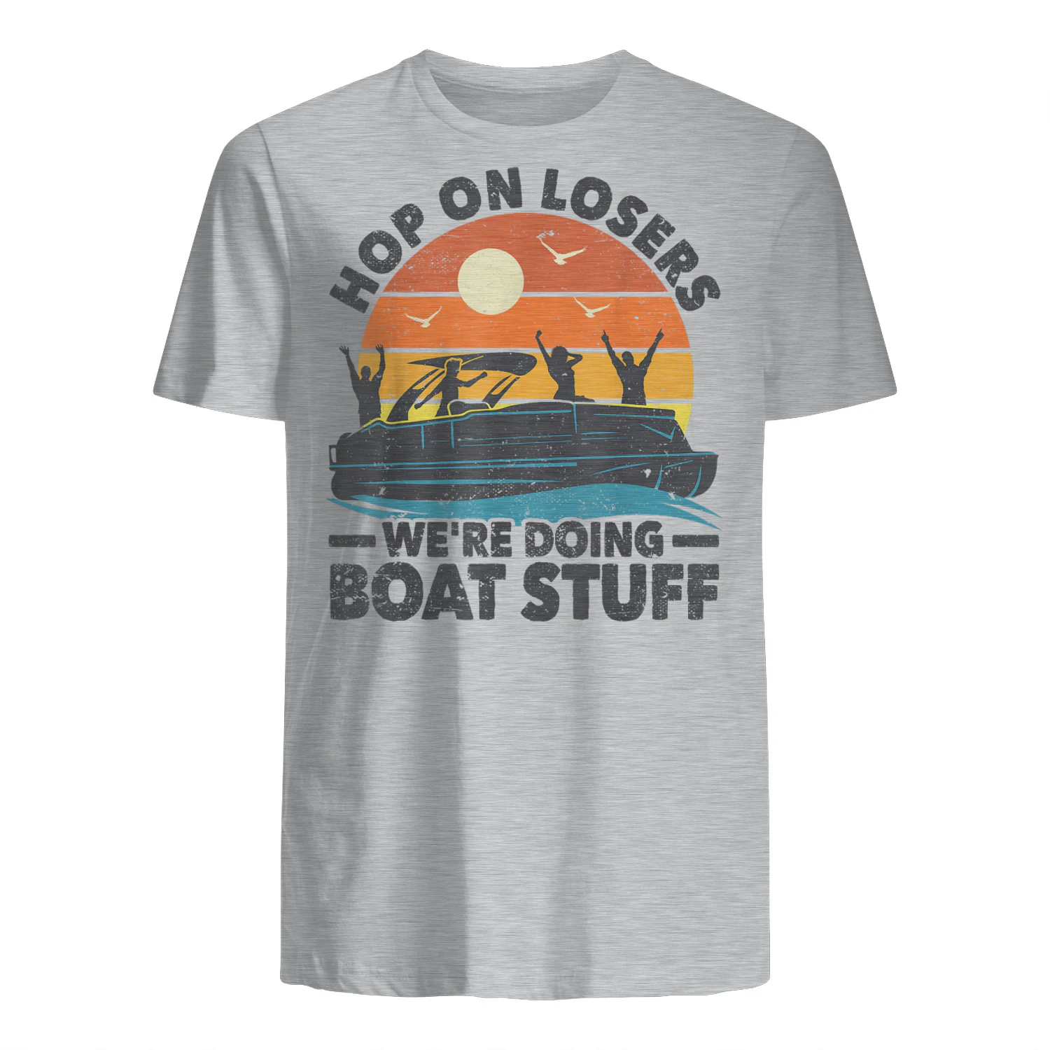 Hop on losers We're Doing Boat Stuff Pontoon Boat Captain