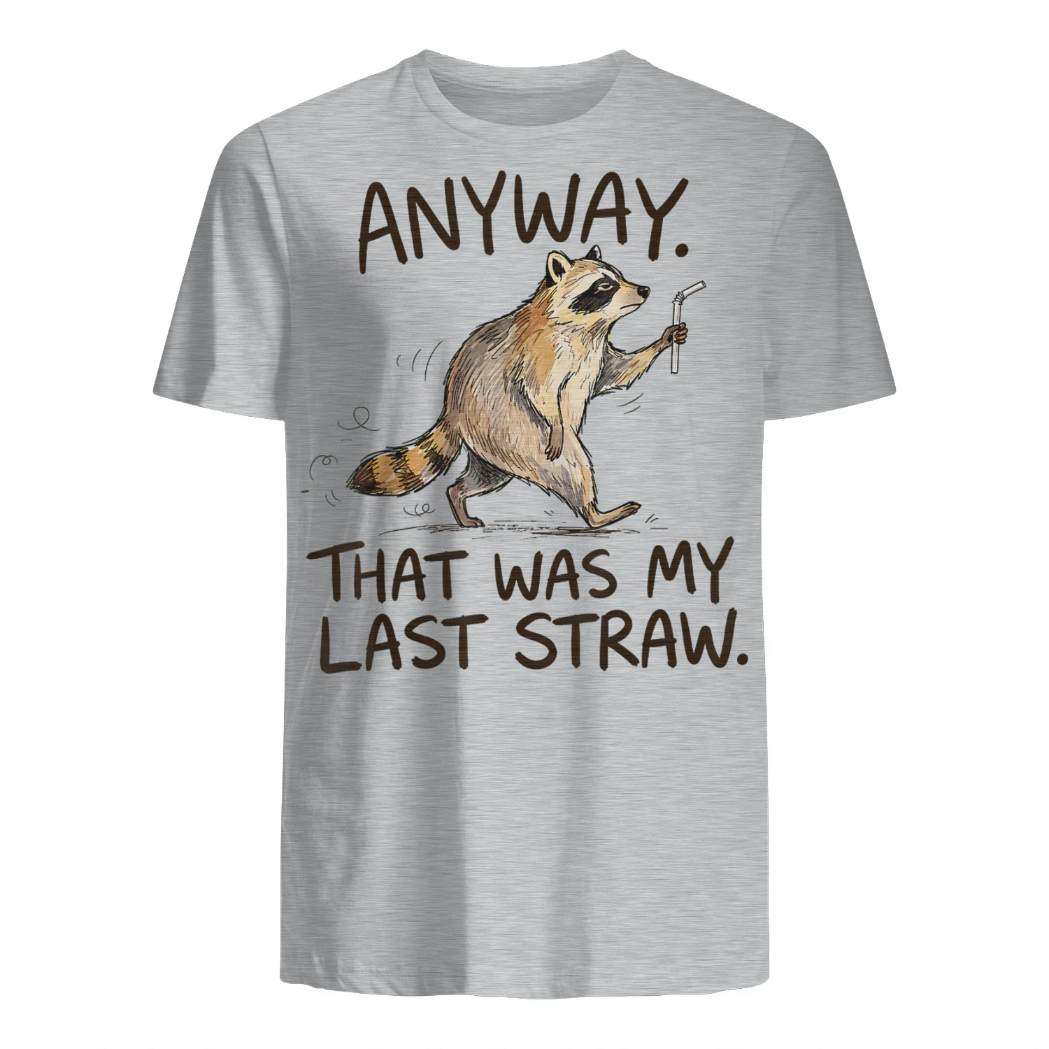 Anyway that was My Last Straw Funny Raccoon Humor