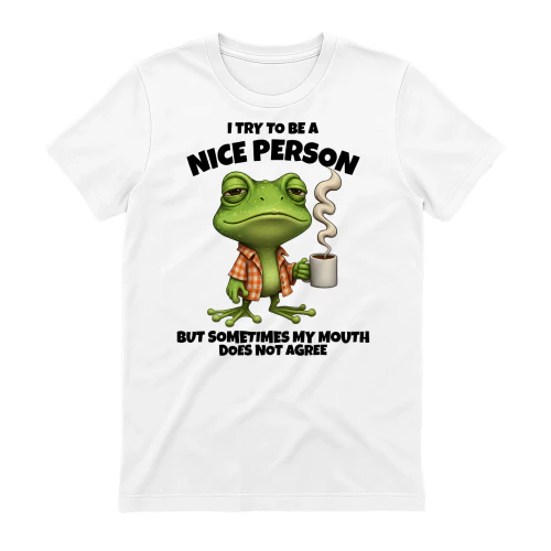 I Try To Be A Nice Person Sarcastic Frog