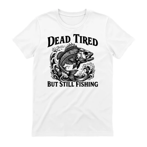 Dead Tired But Still Fishing