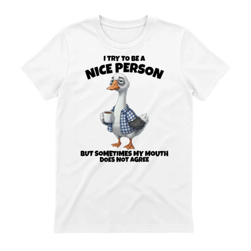 I Try To Be A Nice Person Sarcastic Goose
