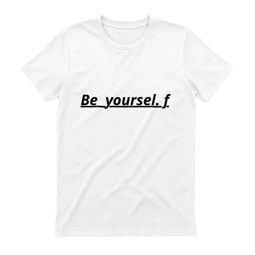 Be yourself T - Shirt