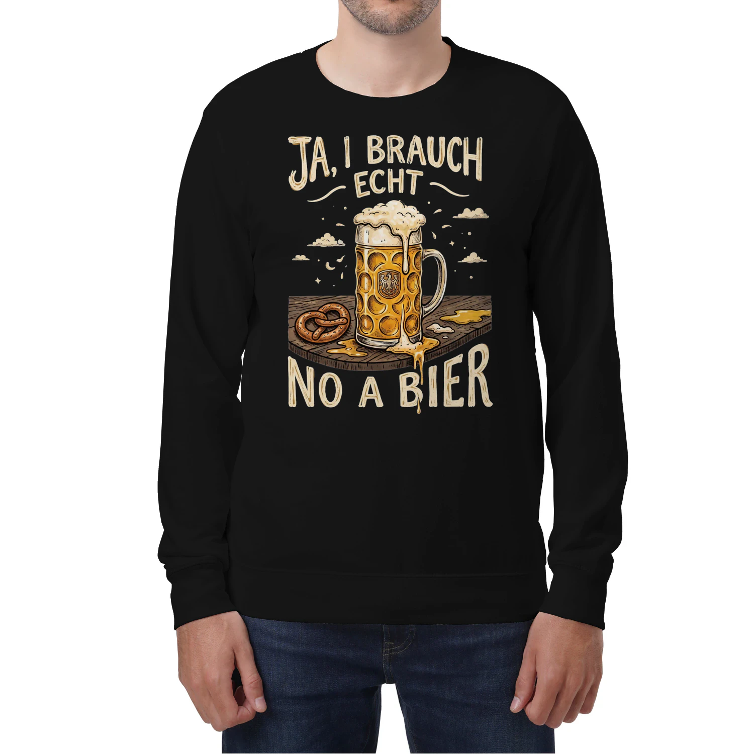 "Ja, I brauch echt no a Bier" – Das ultimative Stammtisch-Sweatshirt