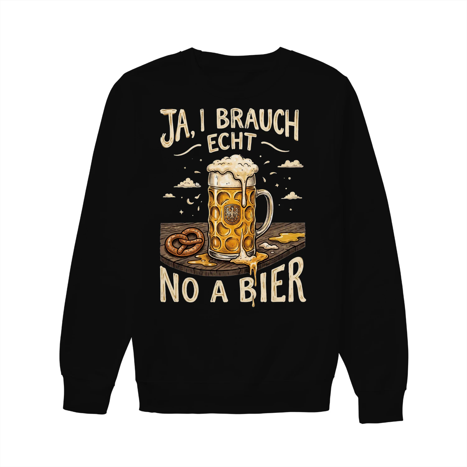 "Ja, I brauch echt no a Bier" – Das ultimative Stammtisch-Sweatshirt
