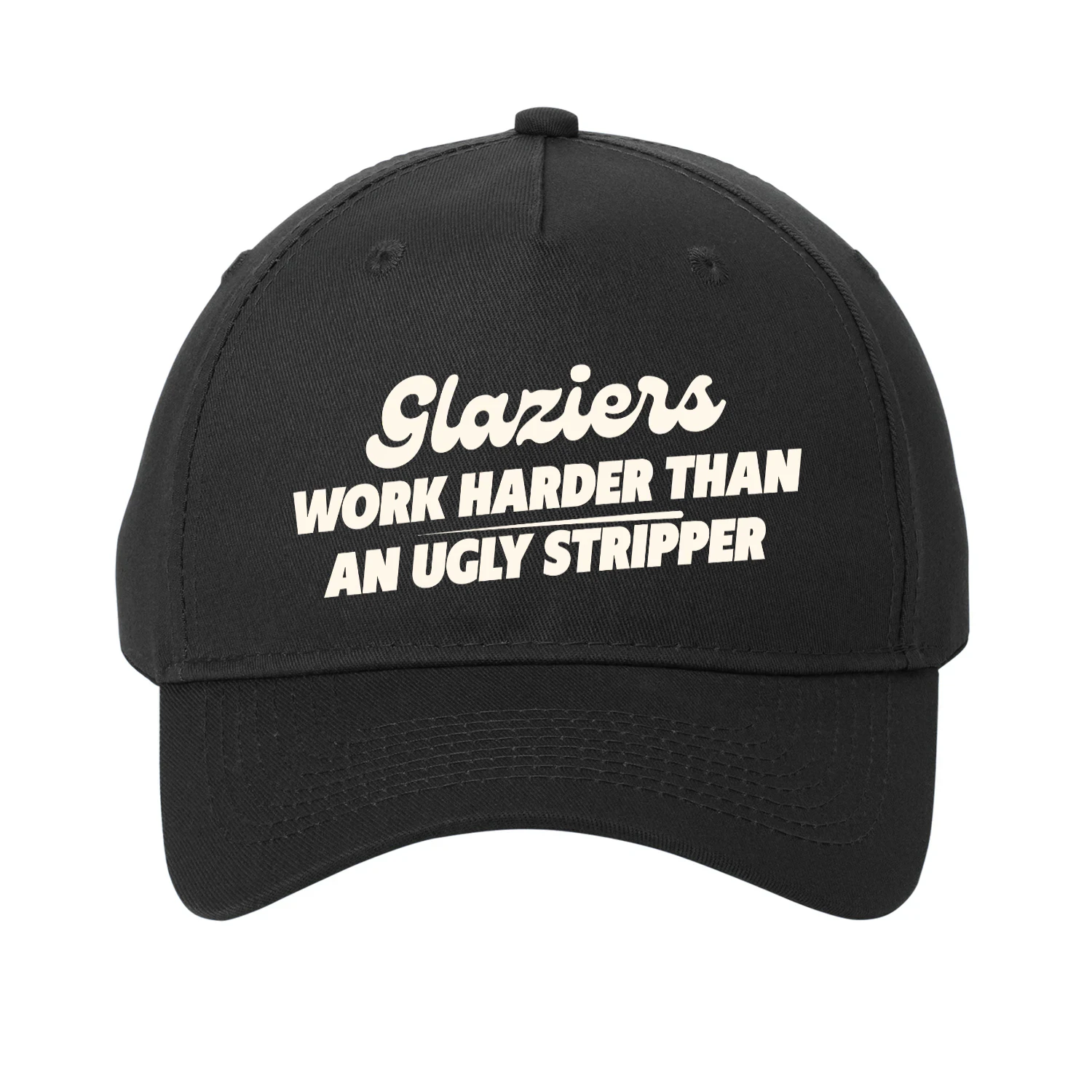 Glaziers work harder than an ugly stripper