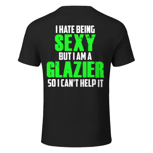 I HATE BEING SEXY BUT I AM A GLAZIER
