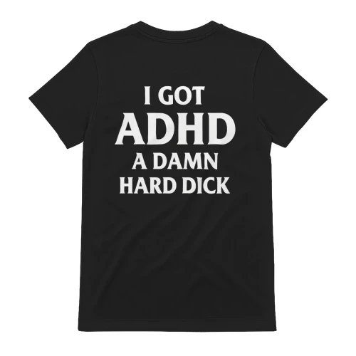 I Got ADHD – A Damn Hard Dick