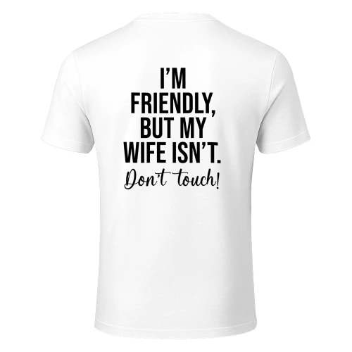 Im Friendly But My Wife Isn't Don't Touch 