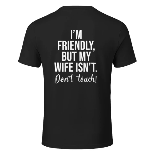 Im Friendly But My Wife Isn't Don't Touch