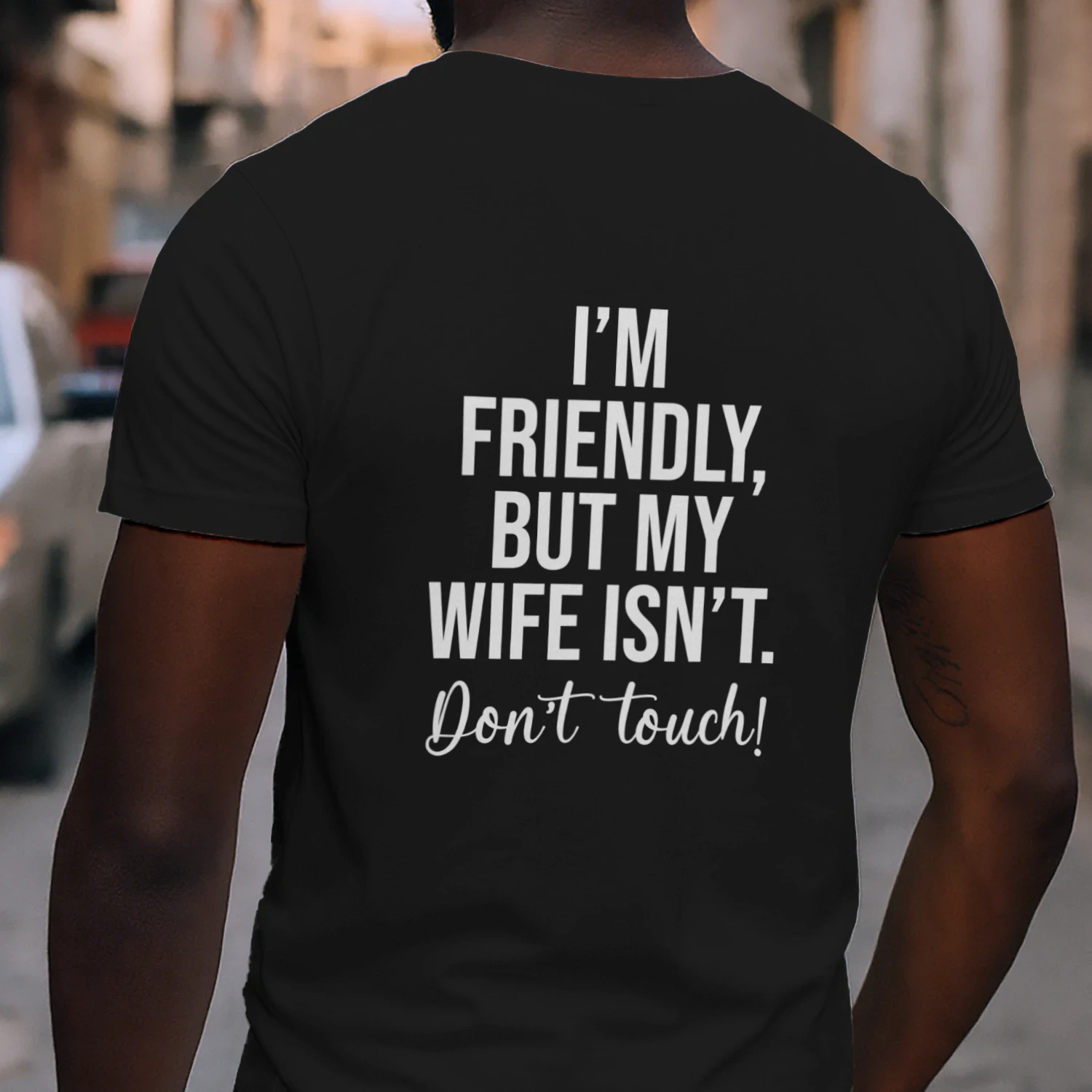 Im Friendly But My Wife Isn't Don't Touch