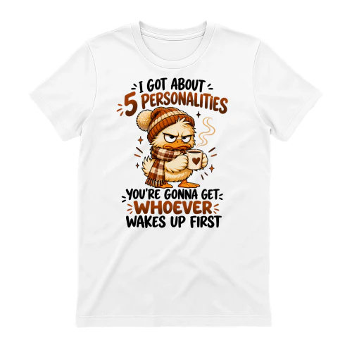I Got About 5 Personalities, You'll Get Whoever Wakes Up First