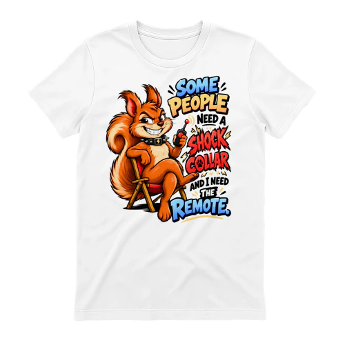 Some People Need a Shock Collar Funny Squirrel