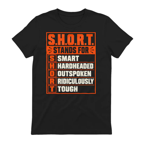 SHORT Stands For Smart Hardheaded Outspoken Ridiculously Tough
