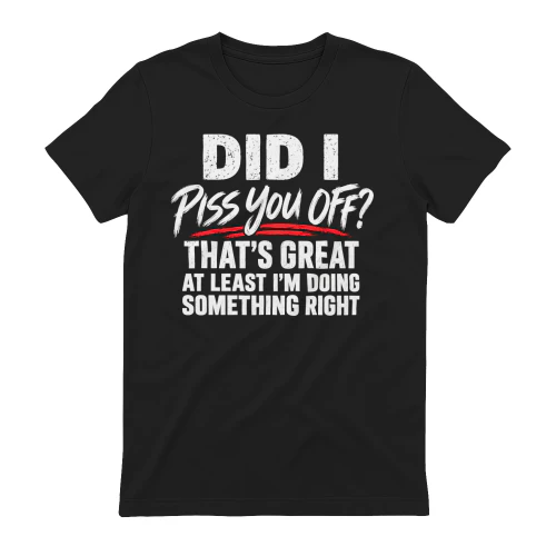 Did I Piss You Off