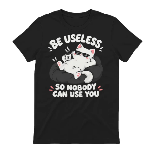 Be Useless So Nobody Can Use You