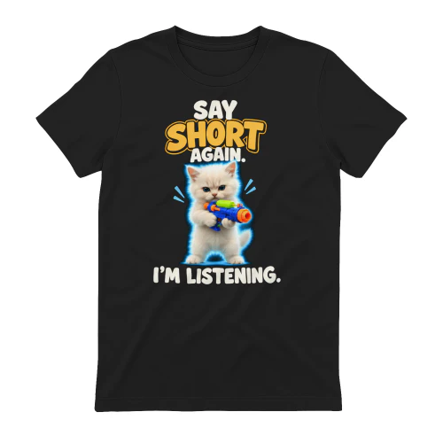 Say Short Again I’m Listening