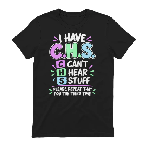I Have CHS Can’t Hear Stuff Funny Hearing Humor