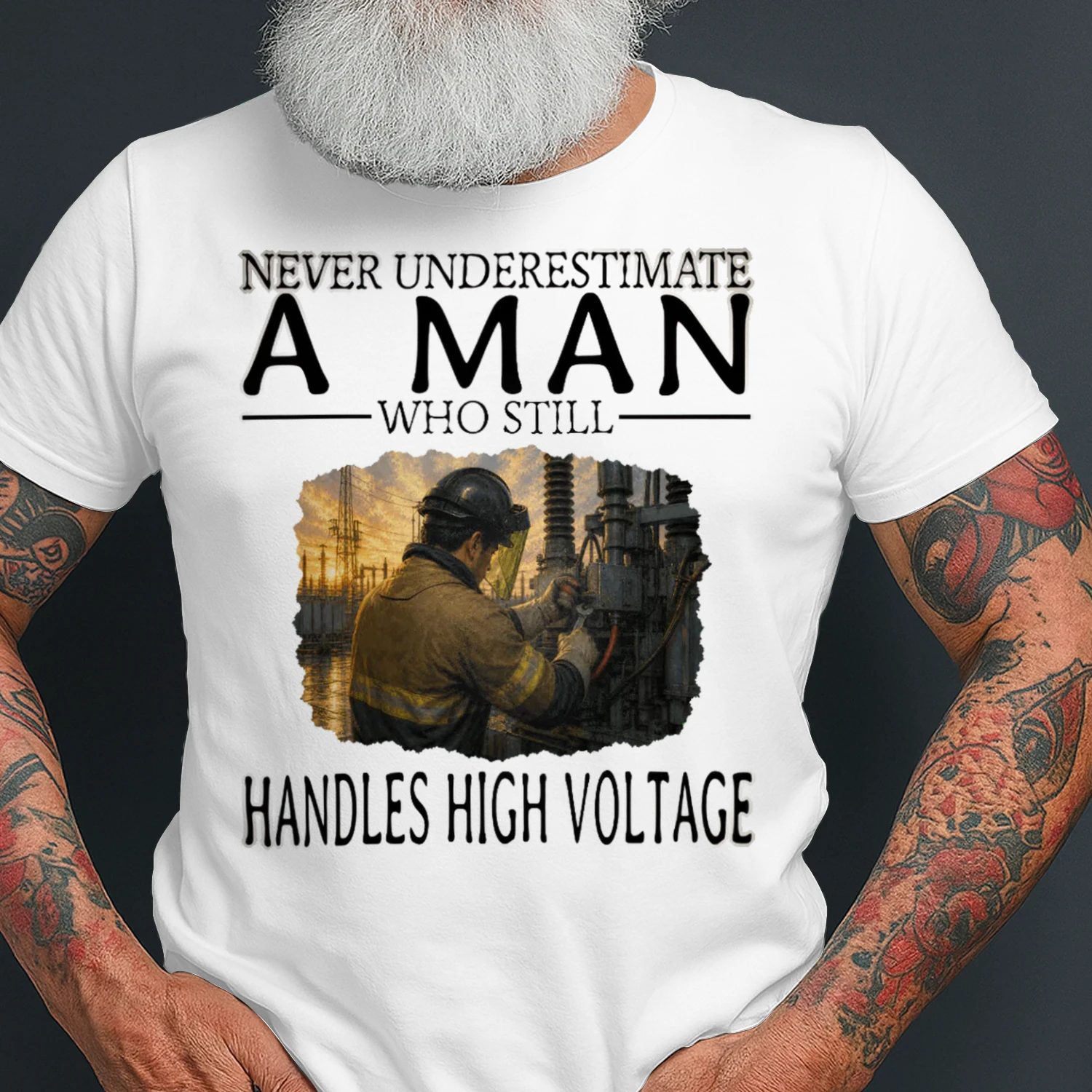 Never Underestimate A Man Who Still Handles High Voltage HIG0004