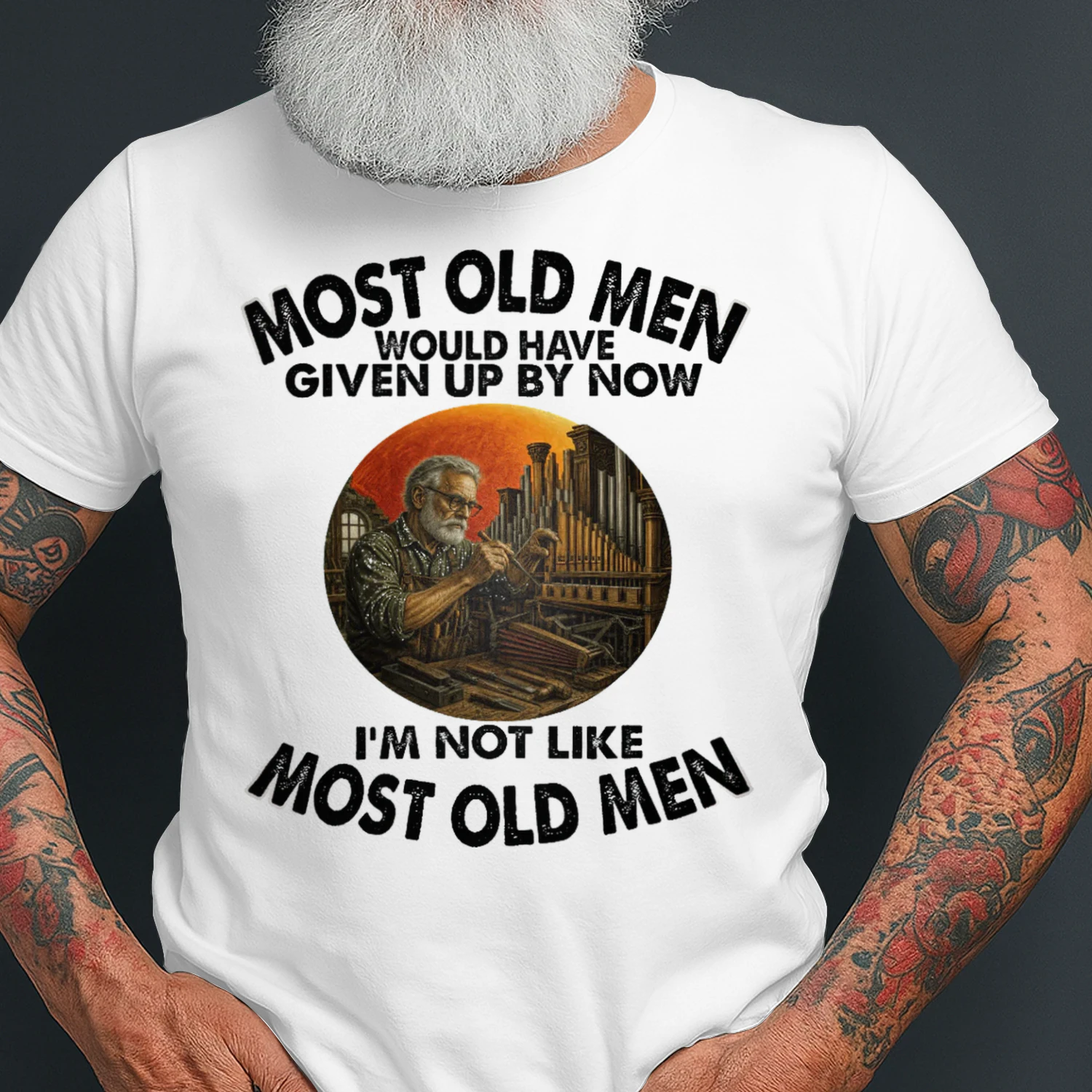 Most Old Men Give Up By Now Organ Builder ORG0001