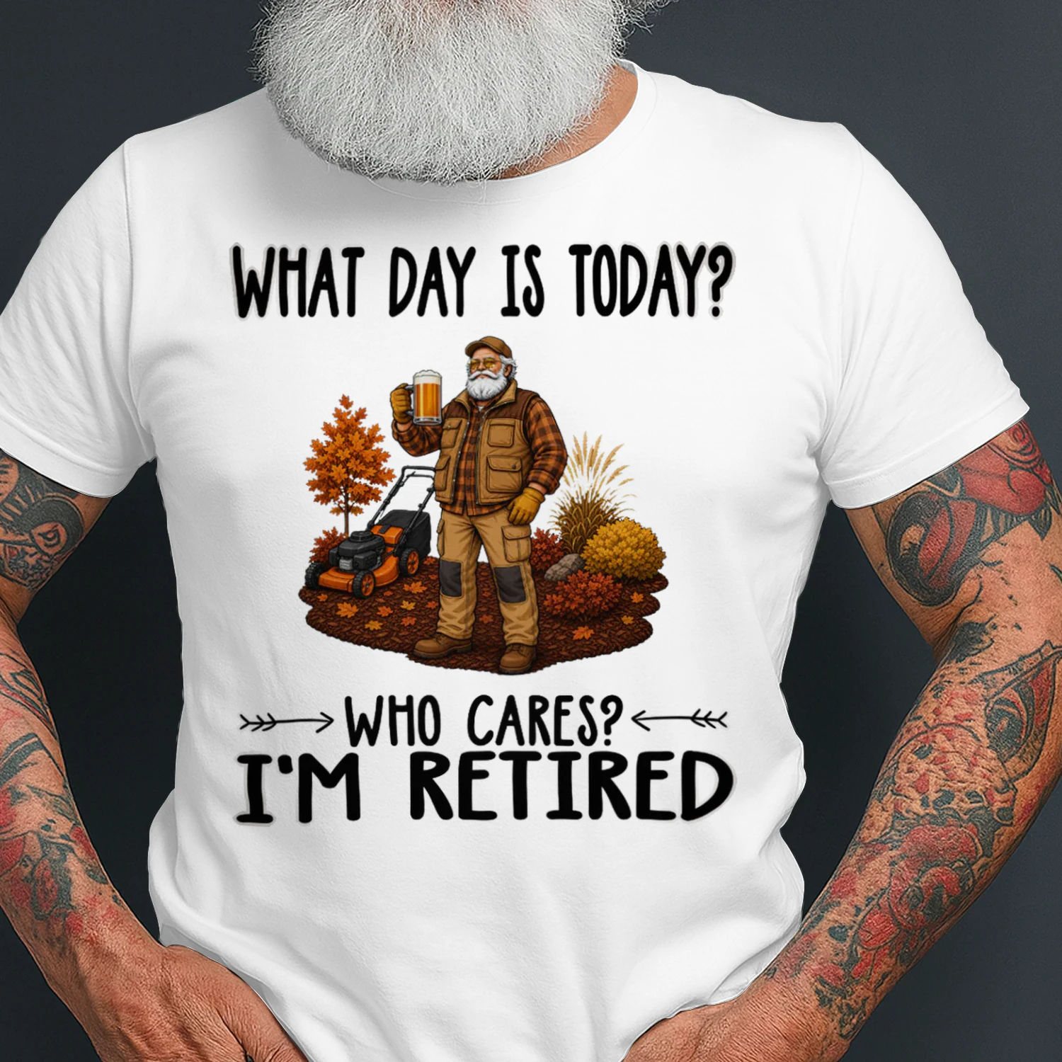What Day Is Today Who Cares Im Retired Landscaper LAN0012