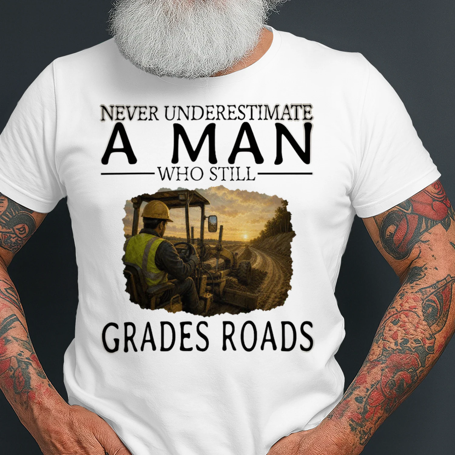 Never Underestimate A Man Who Still Grades Roads GRA0004