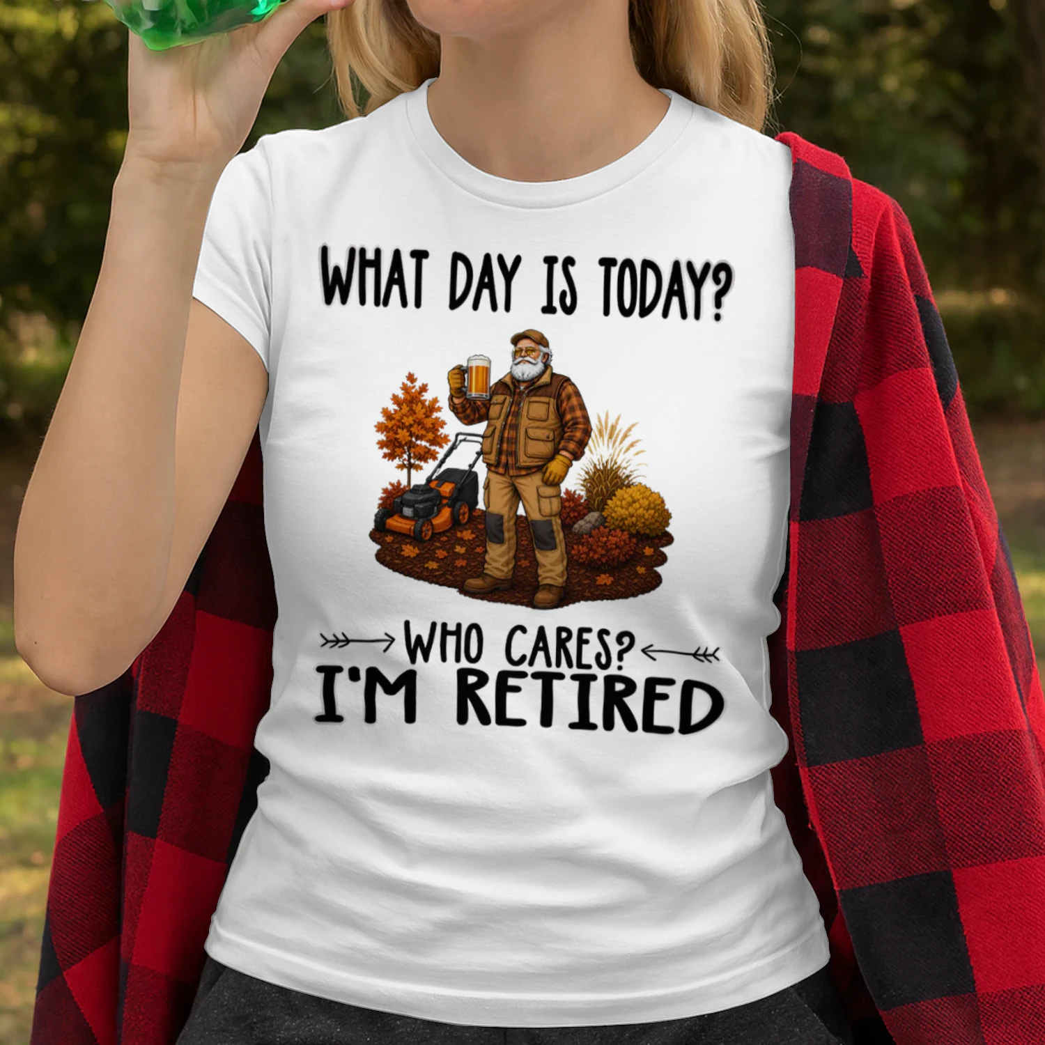 What Day Is Today Who Cares Im Retired Landscaper LAN0012