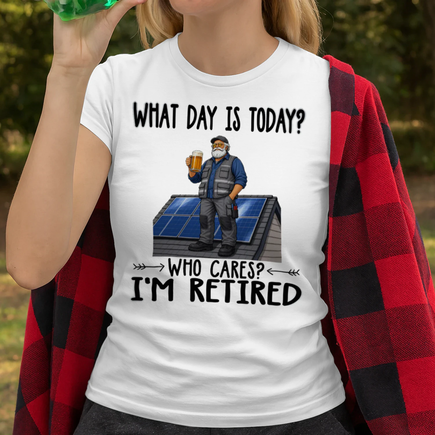 What Day Is Today Who Cares Im Retired Solar Installer SOL0012
