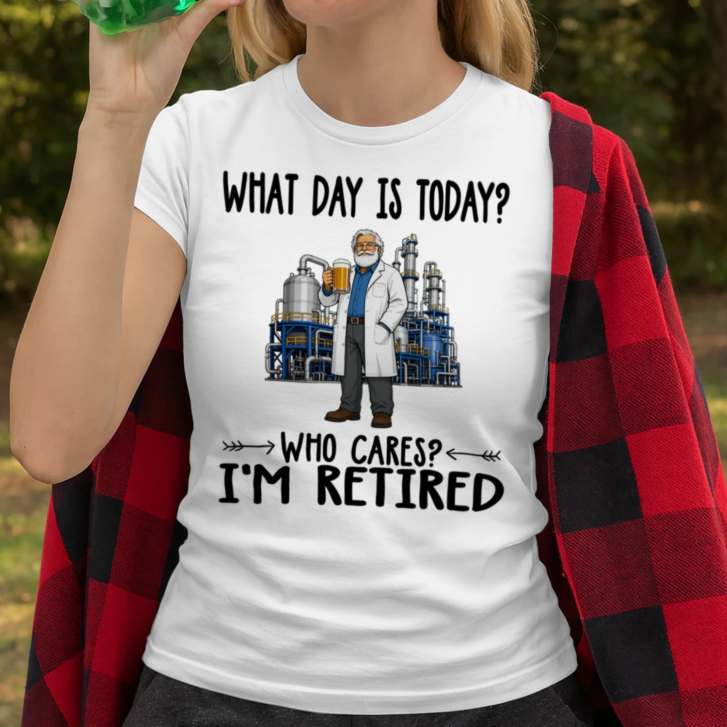 What Day Is Today Who Cares Im Retired Chemical Plant Tech CHE0012