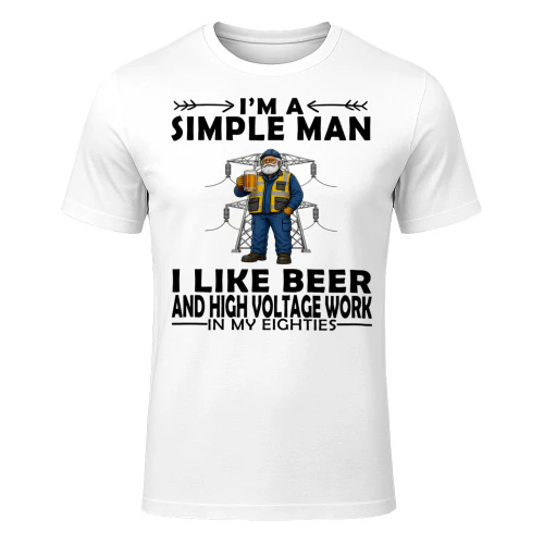 Simple Man I Like Beer And High Voltage Work In My Eighties HIG0008