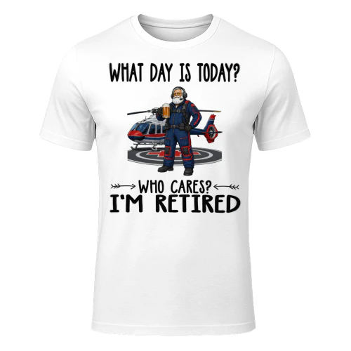What Day Is Today Who Cares Im Retired FLI0012
