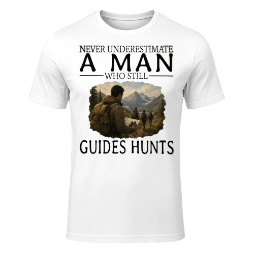 Never Underestimate A Man Who Still Guides Hunts GUI0004