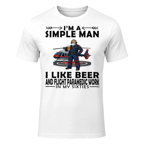 Simple Man I Like Beer And Flight Paramedic Work In My Sixties FLI0010