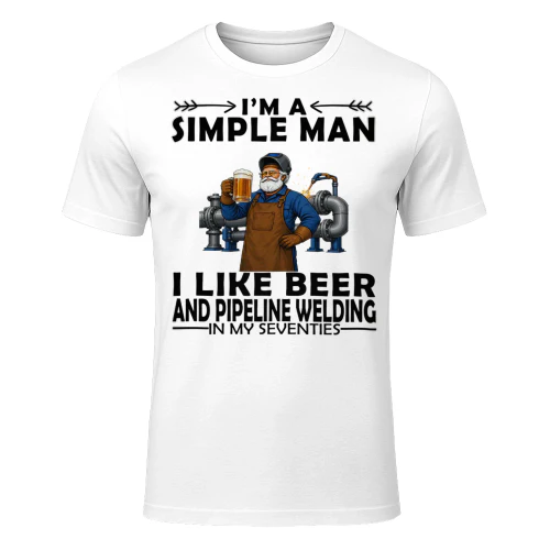 Simple Man I Like Beer And Pipeline Welding In My Seventies PIW0009
