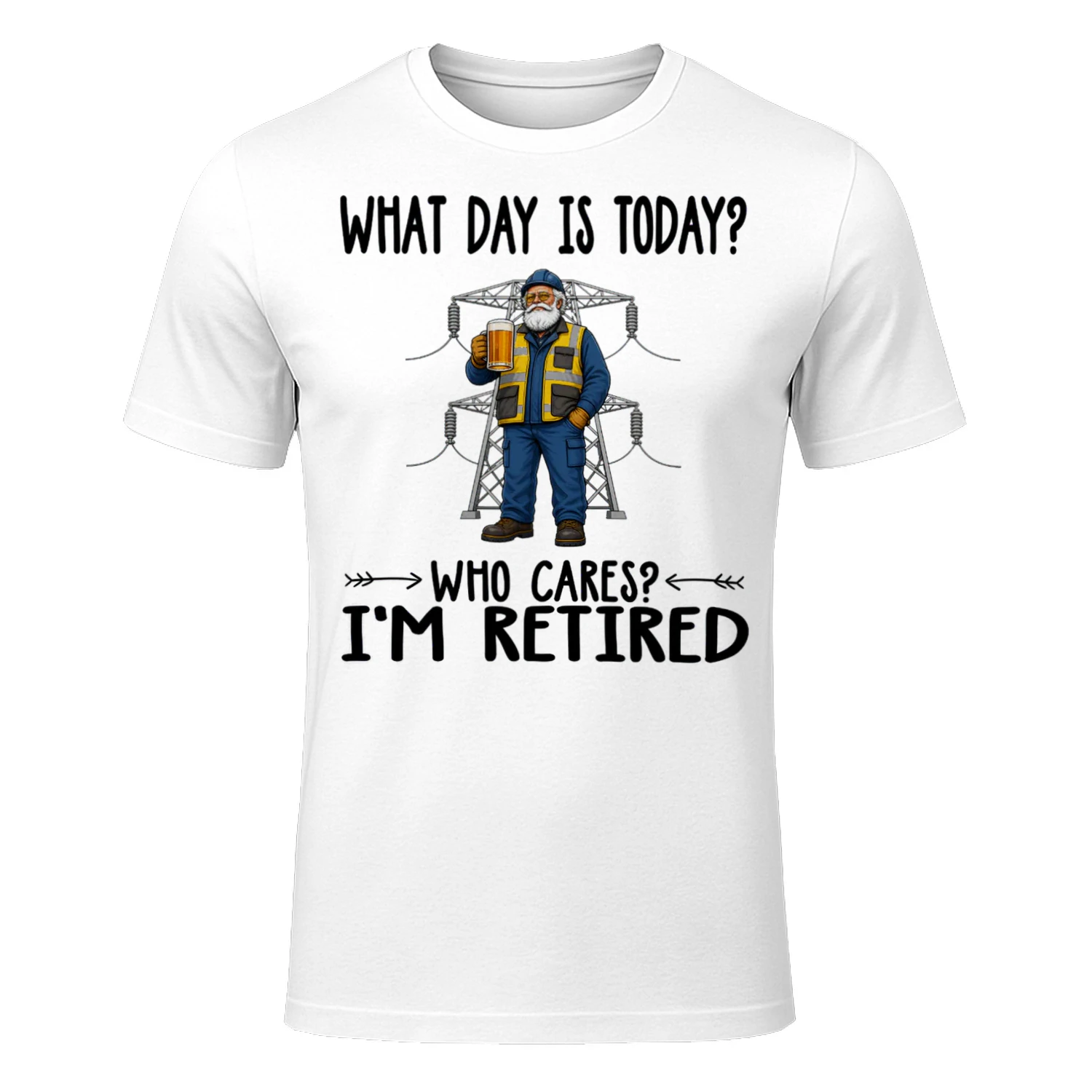 What Day Is Today Who Cares Im Retired High Voltage Tech HIG0012