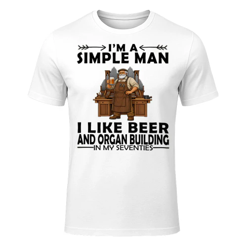 Simple Man I Like Beer And Organ Building In My Seventies ORG0008