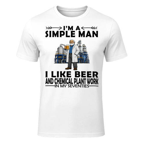 Simple Man I Like Beer And Chemical Plant Work In My Seventies CHE0008